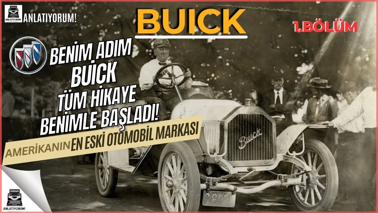 Buick:Dünyanın En Eski Otomobil Şirketi Nasıl Ortaya Çıktı?Amerika'nın Batmayan Güneşinin Hikayesi!