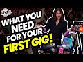Tips, Advice &amp; The Gear You Need For Your FIRST GIG!