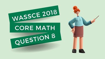 WASSCE May June 2018 Core Math paper two, Solution to Question 8