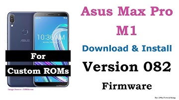 Asus Zenfone Max Pro M1 | Download and Install Version 082 Firmware for Custom ROMs