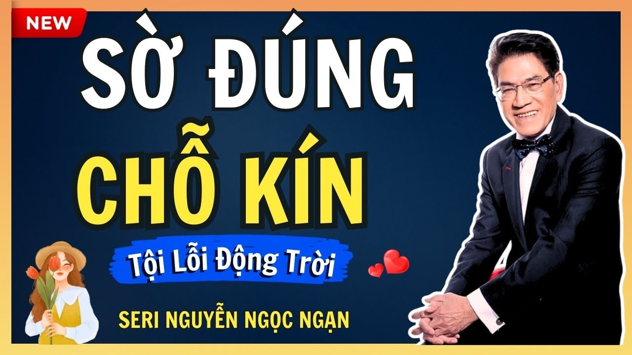 SỜ ĐÚNG CHỖ KÍN – Khởi đầu của tội lỗi và những hành vi sai trái không lối thoát – Nguyễn Ngọc Ngạn