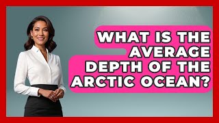 Famous What Is The Average Depth Of The Arctic Ocean? - Polar Regions Uncovered Profile
