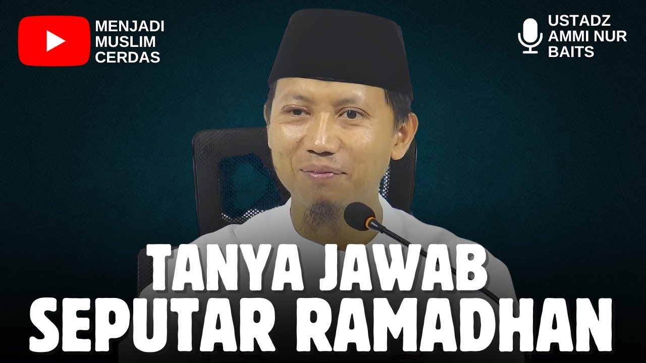 TANYA JAWAB SEPUTAR RAMADHAN | USTADZ AMMI NUR BAITS