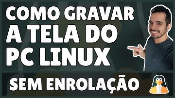 Como Gravar a Tela do PC Linux (Qualquer Linux)