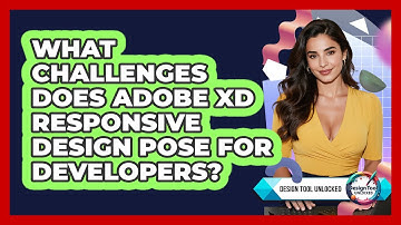 What Challenges Does Adobe XD Responsive Design Pose For Developers? - Design Tool Unlocked