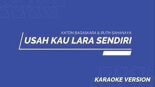 Karaoke Usah Kau Lara Sendiri (Katon Bagaskara & Ruth Sahanaya)