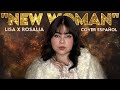 NEW WOMAN LISA FT ROSALÍA COVER ESPAÑOL BY AREKUSA 