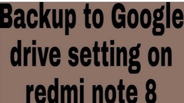 Backup to Google drive setting on redmi note 8