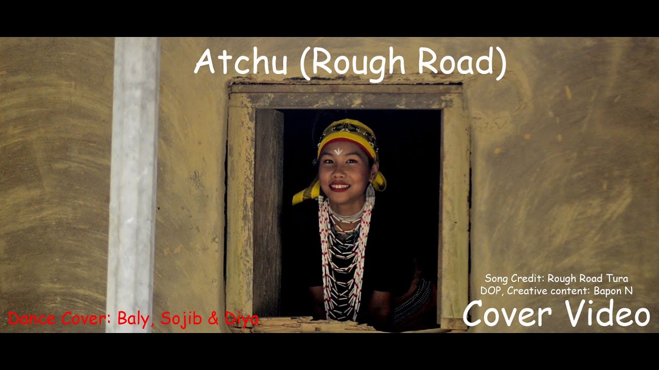Rough Road   Atchu  Dance Cover  Cover Video  Garo Dance