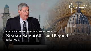 Nostra Aetate at 60 and Beyond with George Weigel