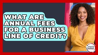What Are Annual Fees For A Business Line Of Credit? - Minority Business Success Experts