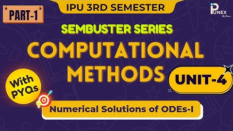COMPUTATIONAL METHODS | ORDINARY DIFFERENTIAL EQUATIONS (Part-1) | UNIT-4 | GGSIPU | IPUNEX | NEXERA