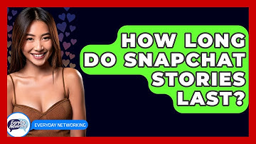 How Long Do Snapchat Stories Last? - Everyday-Networking