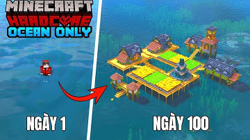 Thử Thách Sinh Tồn 100 NGÀY Ở THẾ GIỚI ĐẠI DƯƠNG TRONG Minecraft Hardcore