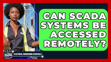 Can SCADA Systems Be Accessed Remotely? | Electrical Engineering Essentials News