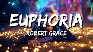 Video thumbnail of "Robert Grace - Euphoria (Lyrics)"