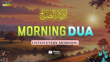 Morning Dua (أذكار الصباح) | Start Your Day with Peace, Protection & Blessings | Peace Holy Quran