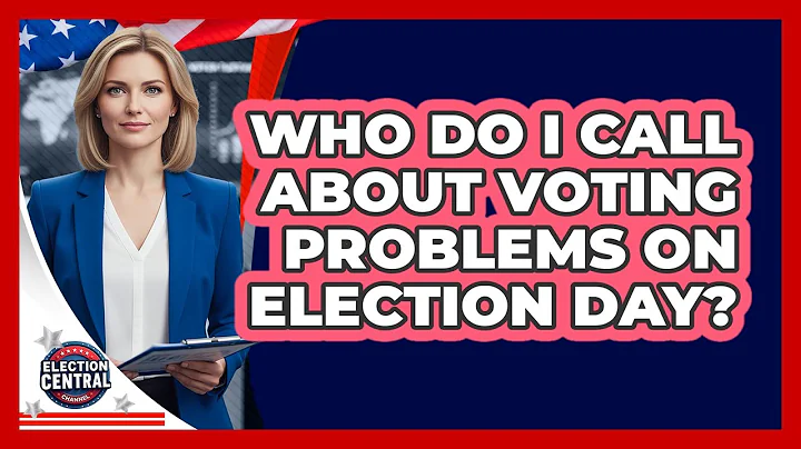 Who Do I Call About Voting Problems On Election Day?