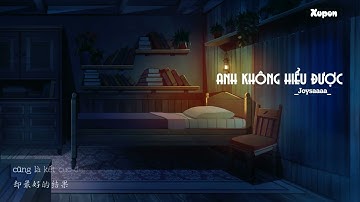 [Vietsub + Lyric] Anh không hiểu được - Joysaaaa | 你不会懂