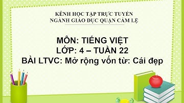 TIẾNG VIỆT LỚP 4 - TUẦN 22 - BÀI LTVC: MRVT: CÁI ĐẸP