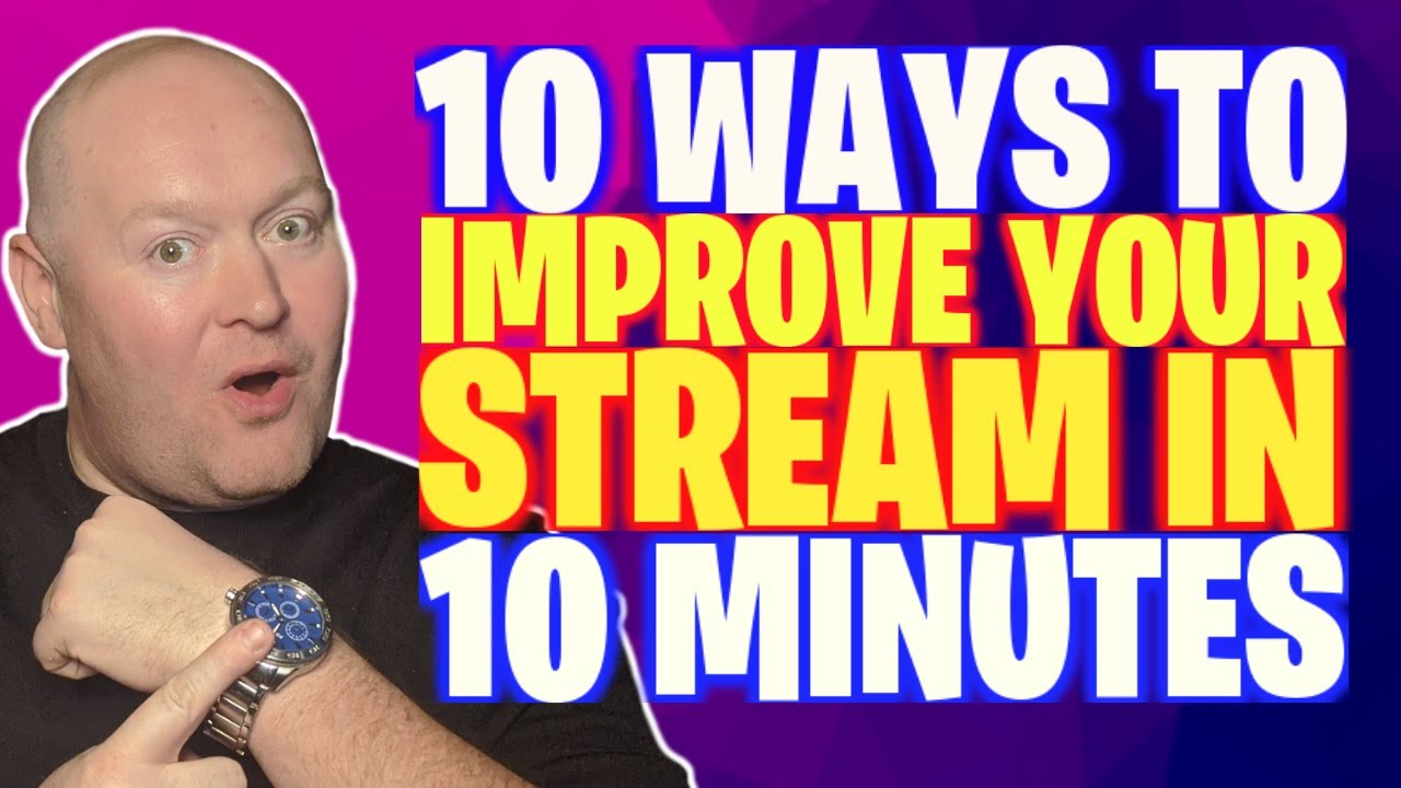 10 Ways to Improve your Stream in 10 Minutes | How to Improve Your ...