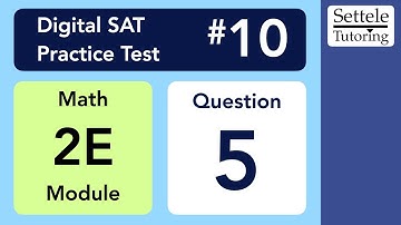 Digital SAT 10, Math Module 2E, Question 5