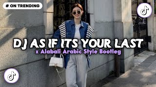 DJ AS IF ITS YOUR LAST X ALABALI ARABIC STYLE BOOTLEG 🎵 VIRAL TIKTOK TERBARU 2026 - YANG KALIAN CARI