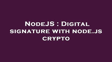 NodeJS : Digital signature with node.js crypto
