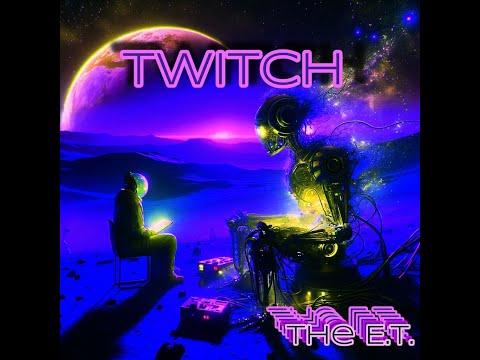 the E.T. - Twitch (Music Video)