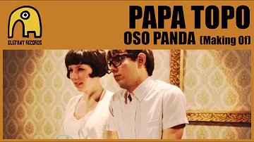 PAPA TOPO - Making Of "Oso Panda"