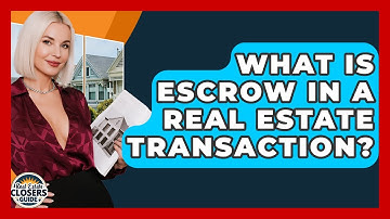 What Is Escrow In A Real Estate Transaction? - Real Estate Closers Guide