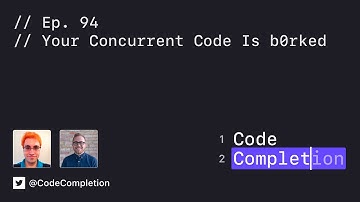 Code Completion Episode 94: Your Concurrent Code Is b0rked