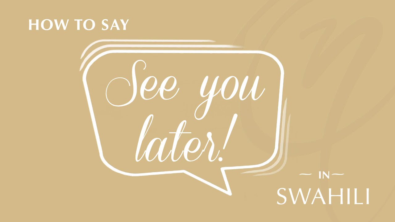 How To Say See You Later In Swahili