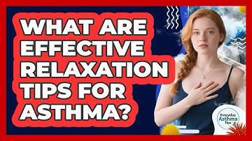 What Are Effective Relaxation Tips For Asthma?