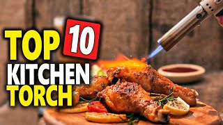 Best Kitchen Torch 2023 - Top 10 Kitchen Torch For Making Delicious Desserts