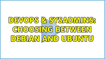 DevOps & SysAdmins: Choosing between Debian and Ubuntu (3 Solutions!!)