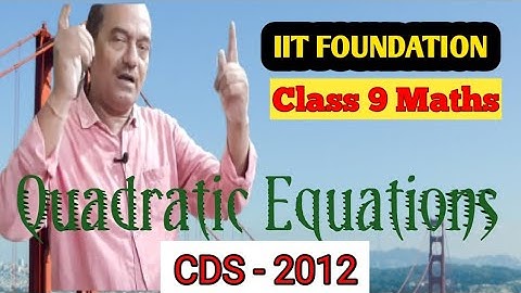 IIT Foundation Mathematics || Class - IX || Quadratic Equations CDS - 2012
