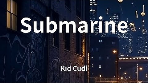 Kid Cudi - Submarine (Lyrics)