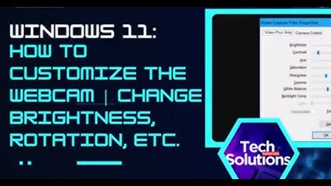 Windows 11: How to Adjust Webcam Settings (Brightness, Contract, etc.)