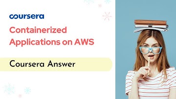 Containerized Applications on AWS Coursera Answer
