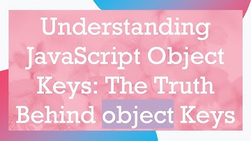 Understanding JavaScript Object Keys: The Truth Behind object Keys