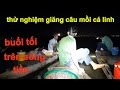 giăng Câu Mồi Cá Linh , Săn Lùng Thủy quái Trắng Sông Tiền # SĂN BẮT ĐỒNG THÁP #