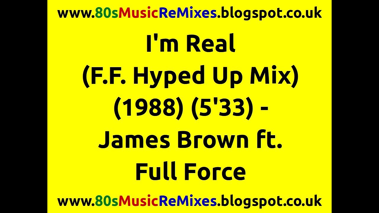 I'm Real (F.F. Hyped Up Mix) - James Brown ft. Full Force