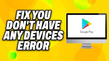 How To Fix You don t have any devices Error on Google Play Store in PC Laptop (2025) - Quick Fix