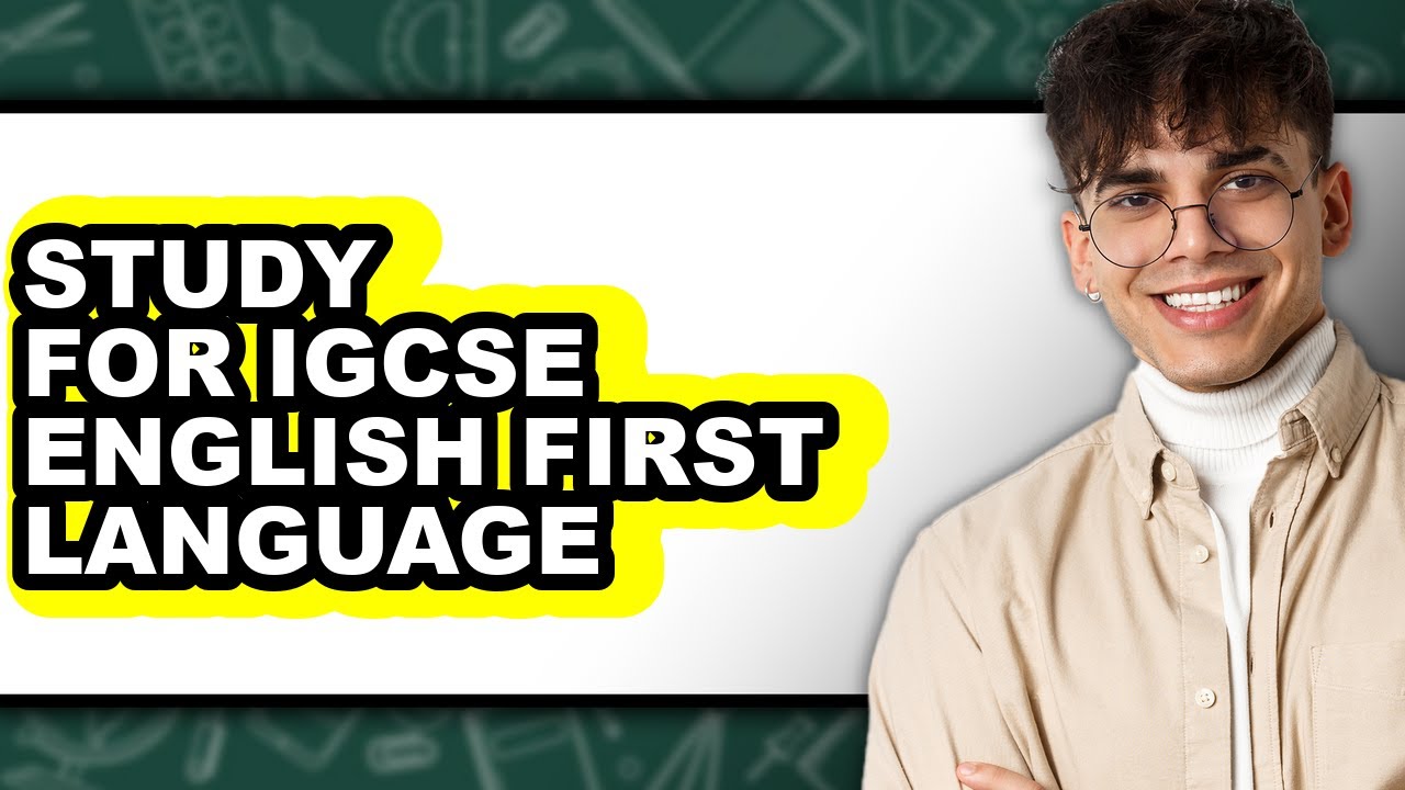 How To Study For IGCSE English First Language - Easy Guide