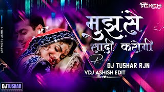 Mujhse Shaadi karogi | DJ TUSHAR RJN | VDJ ASHISH EDIT