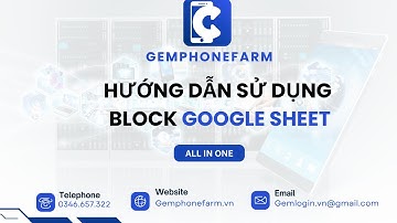 Hướng dẫn sử dụng block Google Sheet trong Gemphonefarm