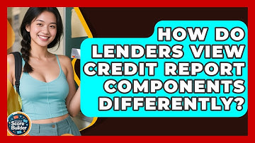 How Do Lenders View Credit Report Components Differently? - Student Score Builder