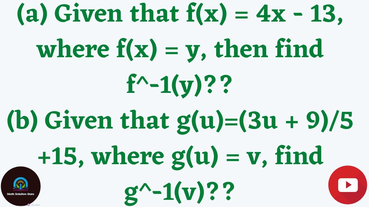 Given that f(x) = 4x - 13, where f(x) = y, find f^-1(y) and g(u)=(3u + 9)/5 +15, find g^-1(v)?