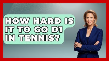 How Hard Is It to Go D1 in Tennis? - The Racket Xpert